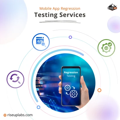Mobile App Regression Testing Services by Mobile App QA Testing Services Company Riseup Labs