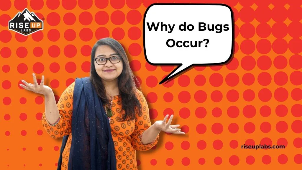 Why do Bugs Occur?