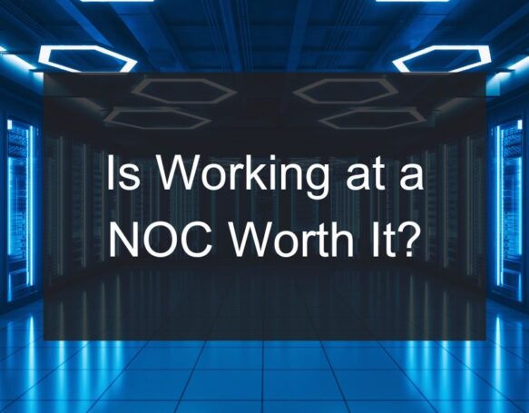 Is Working at a NOC Worth It