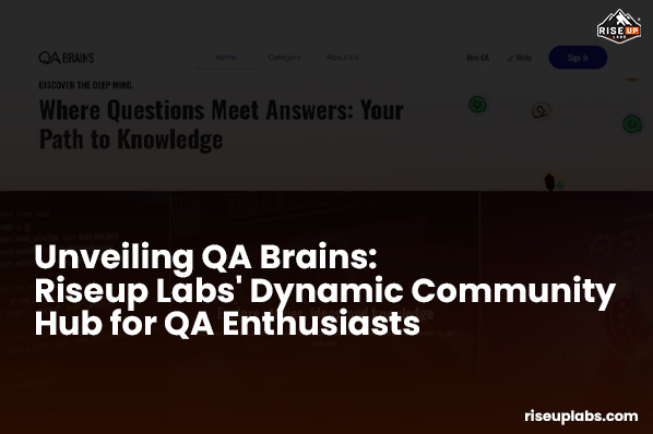 Unveiling QA Brains: Riseup Labs' Dynamic Community Hub for QA Enthusiasts Thumbnail Image